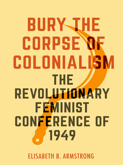Title details for Bury the Corpse of Colonialism by Elisabeth B. Armstrong - Available